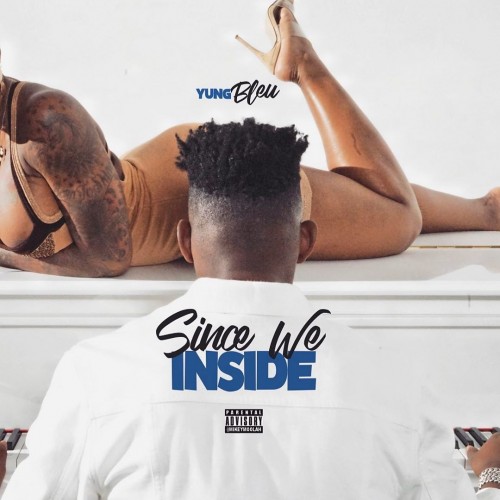 Yung Bleu – “Since We Inside” [EP]