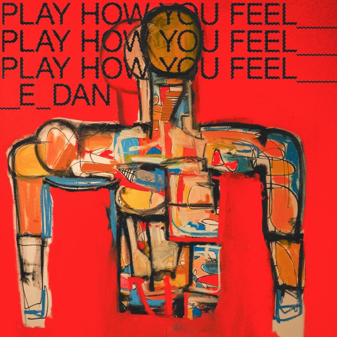 E. Dan – “Play How You Feel” [Album]
